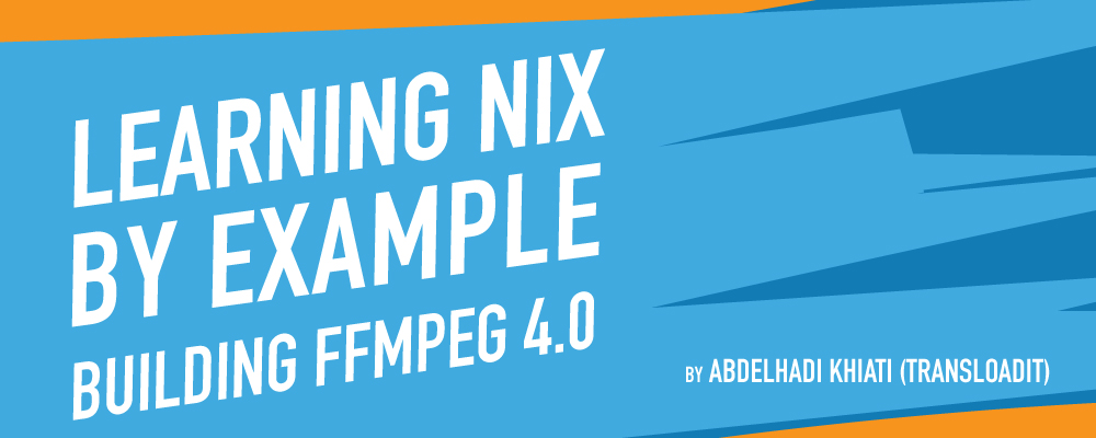 Learning Nix by Example: Building FFmpeg 4.0