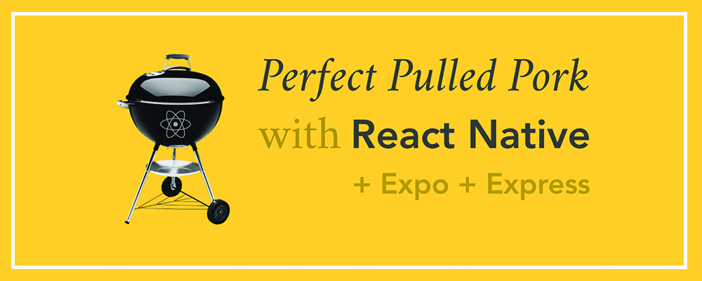 Perfect Pulled Pork with React Native, Expo and Express