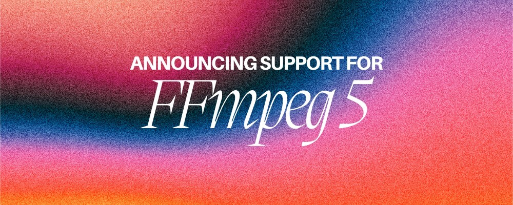 Announcing support for FFmpeg v5.0.0