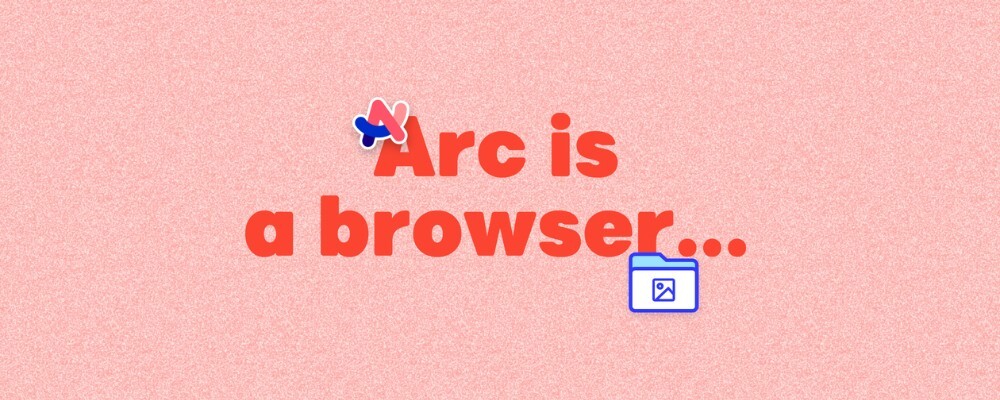 Arc – a new take on a browser