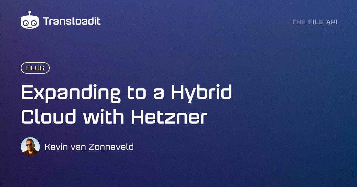 Expanding Transloadit to a hybrid cloud with Hetzner