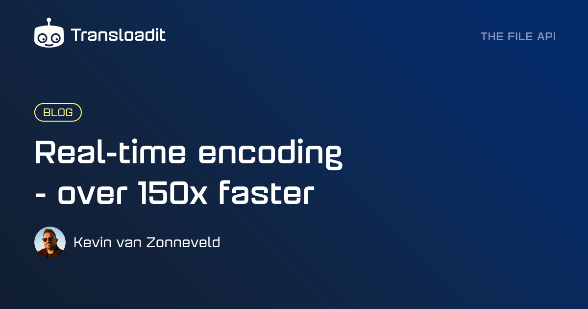 Real-time encoding - over 150x faster