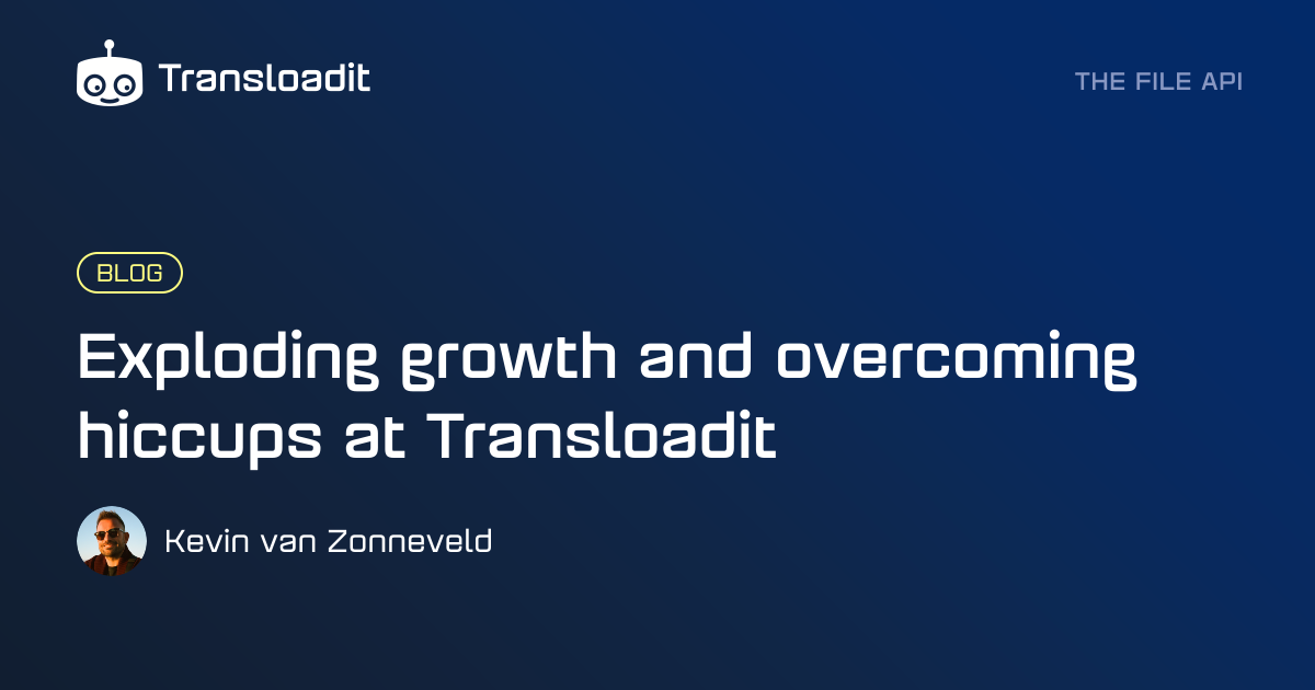 Exploding growth and overcoming hiccups at Transloadit