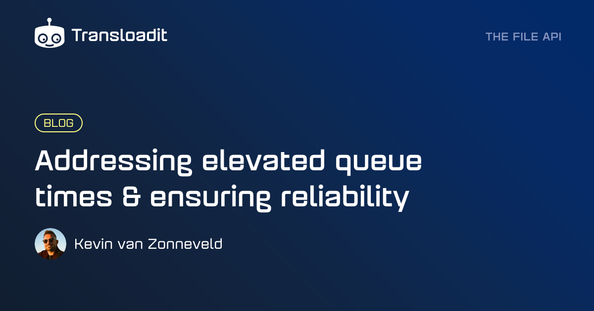 Addressing elevated queue times & ensuring reliability