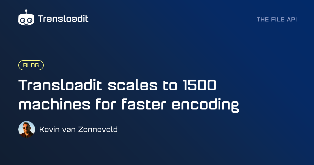 Transloadit scales to 1500 machines for faster encoding