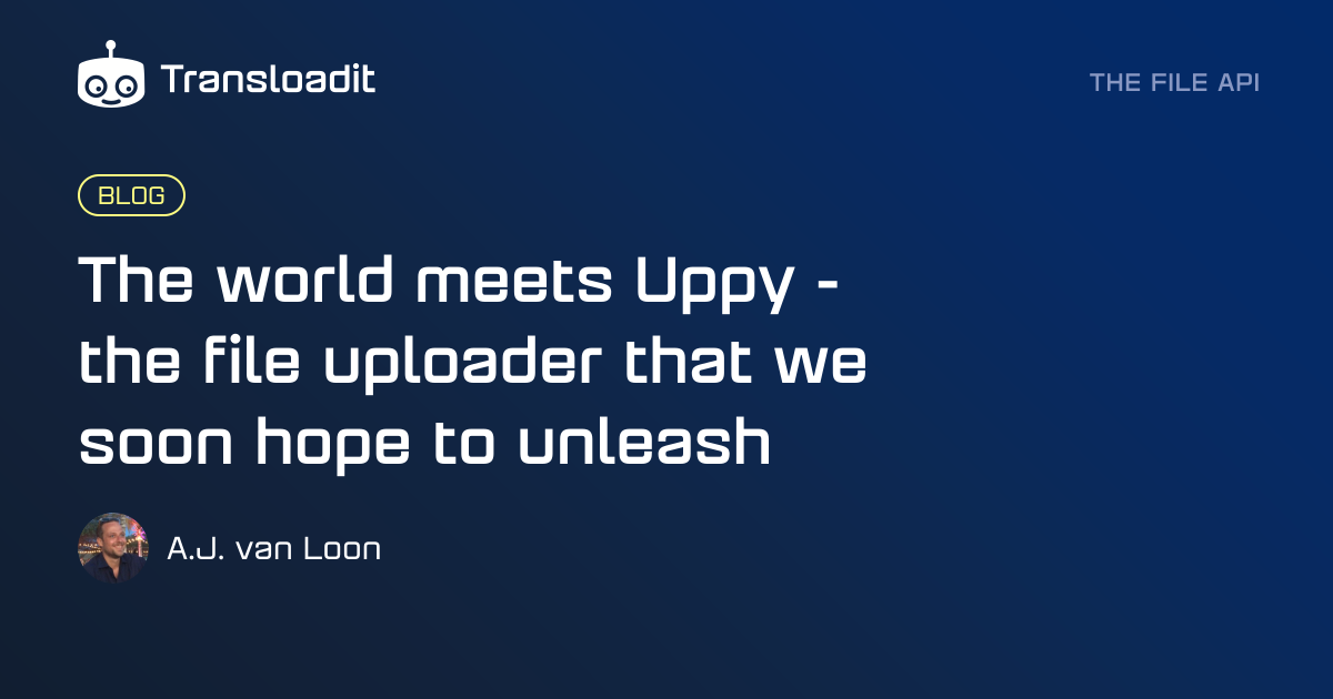 The world meets Uppy - the file uploader that we soon hope to unleash