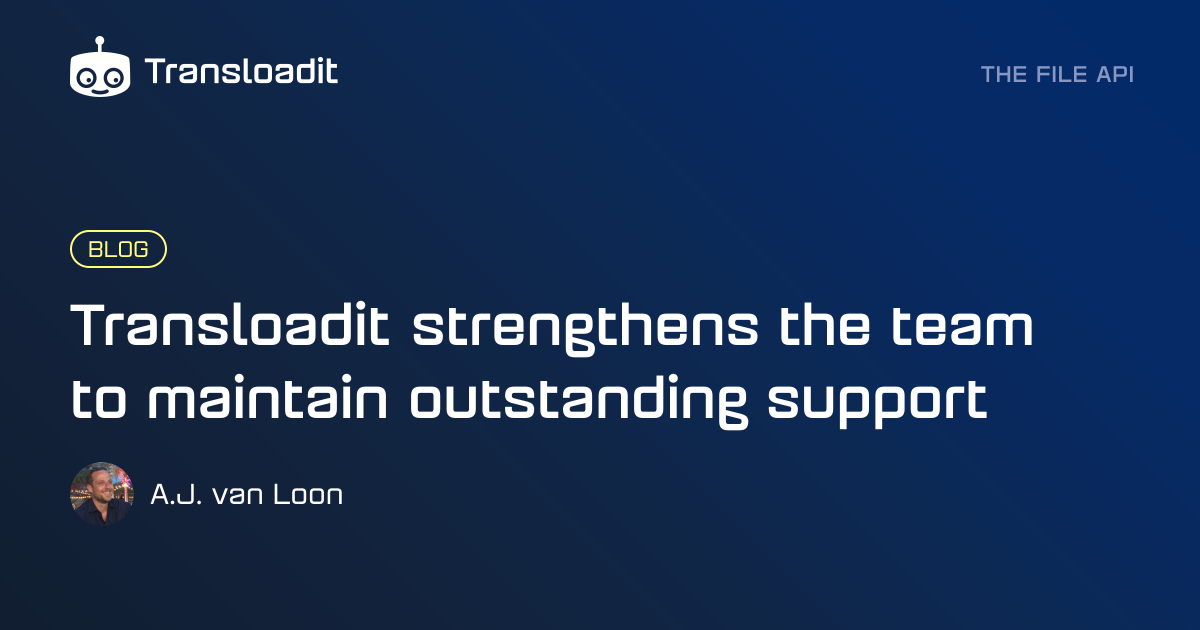 Transloadit strengthens the team to maintain outstanding support