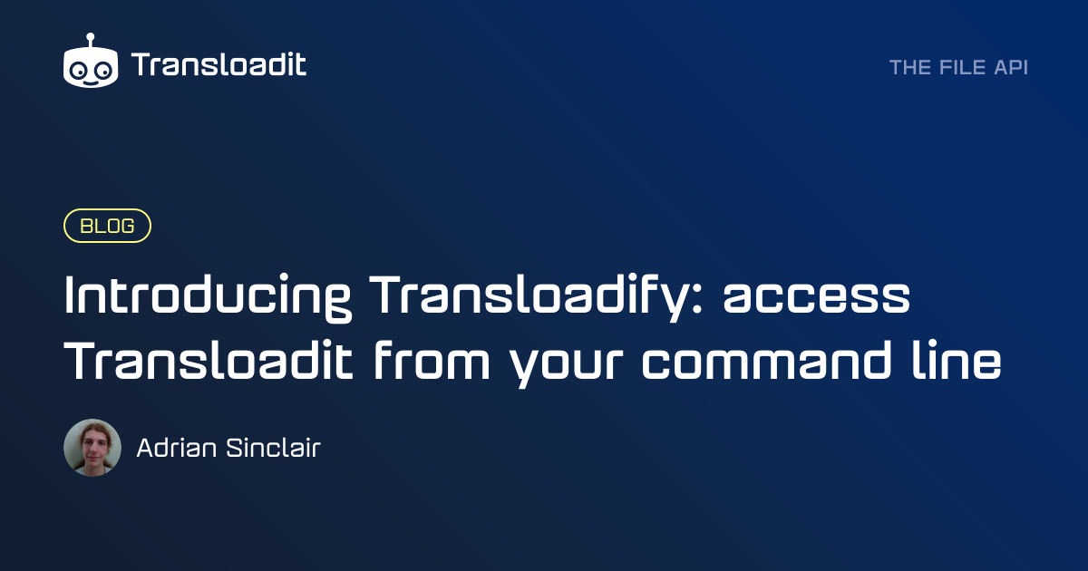 Introducing Transloadify: access Transloadit from your command line