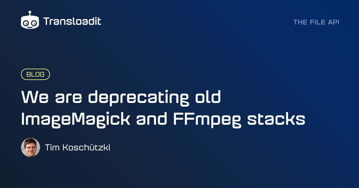 We are deprecating old ImageMagick and FFmpeg stacks