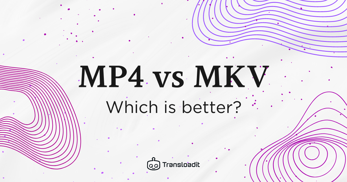 MKV vs MP4 - which format is better for video?