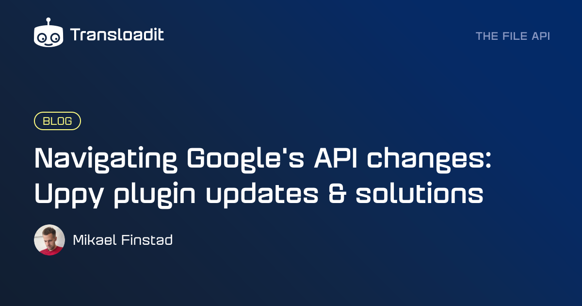 Navigating Google's API changes: Uppy plugin updates & solutions